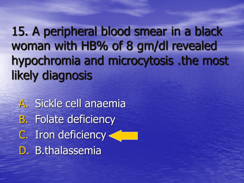 15. A peripheral blood smear in a black woman with HB% of 8 gm/dl